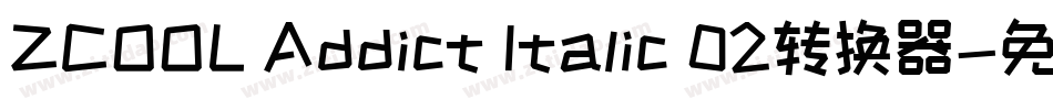 ZCOOL Addict Italic 02转换器字体转换